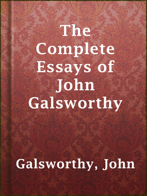 Title details for The Complete Essays of John Galsworthy by John Galsworthy - Available